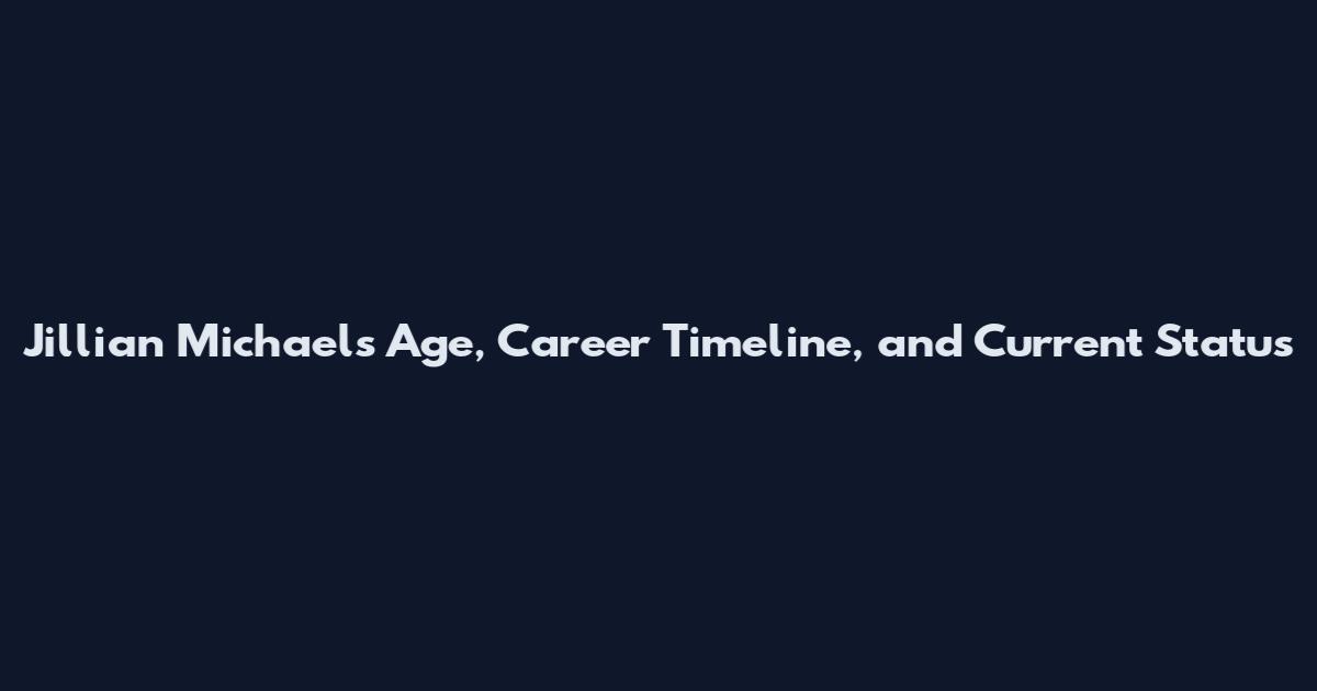 Jillian Michaels Age, Career Timeline, and Current Status
