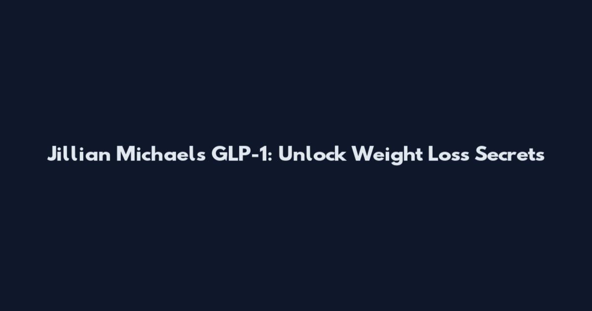 Jillian Michaels GLP-1: Unlock Weight Loss Secrets