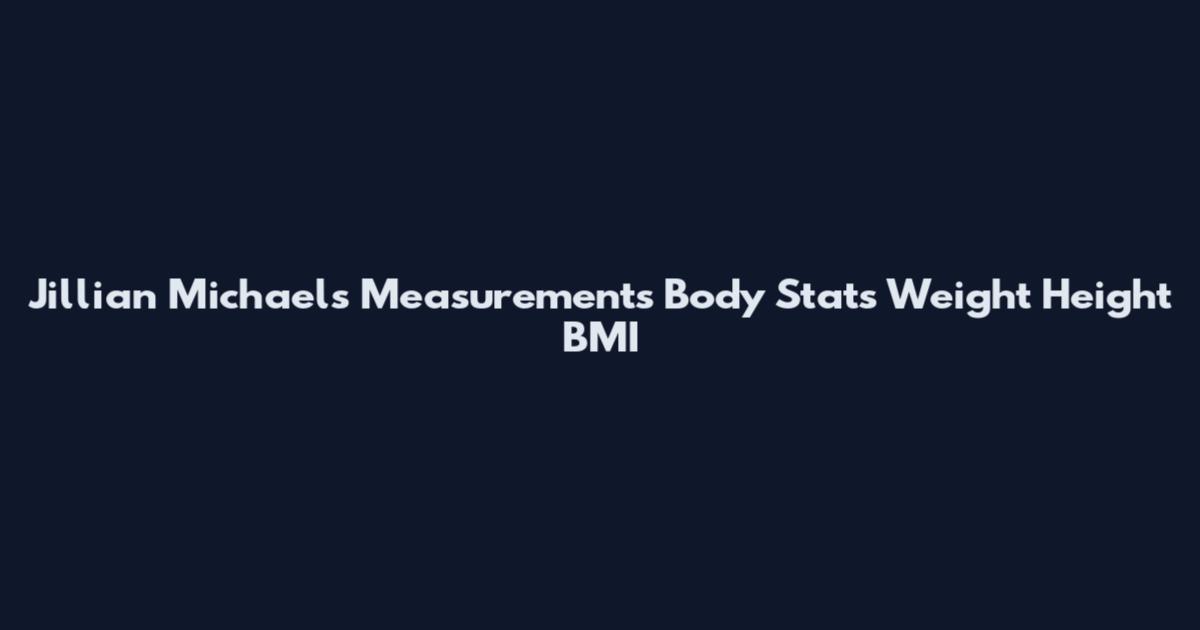 Jillian Michaels Measurements Body Stats Weight Height BMI