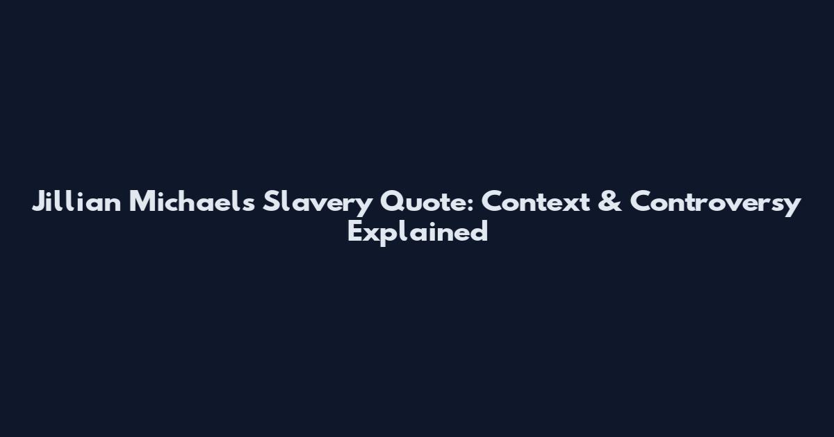 Jillian Michaels Slavery Quote: Context & Controversy Explained