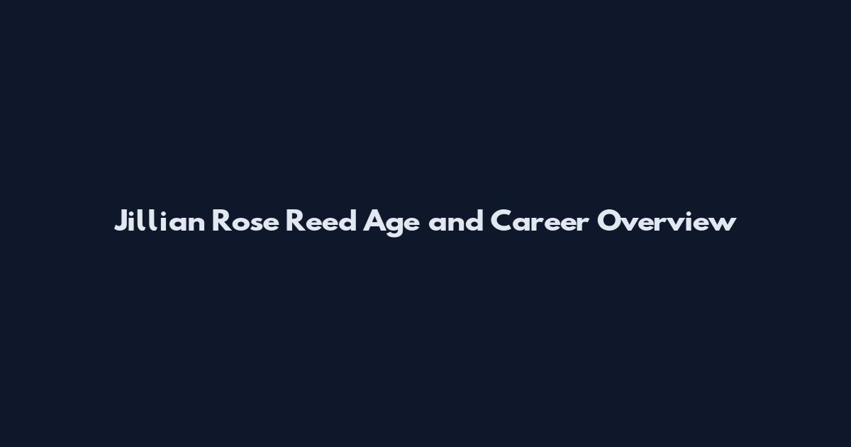 Jillian Rose Reed Age and Career Overview