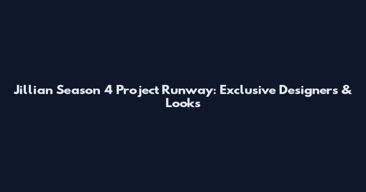 Jillian Season 4 Project Runway: Exclusive Designers & Looks