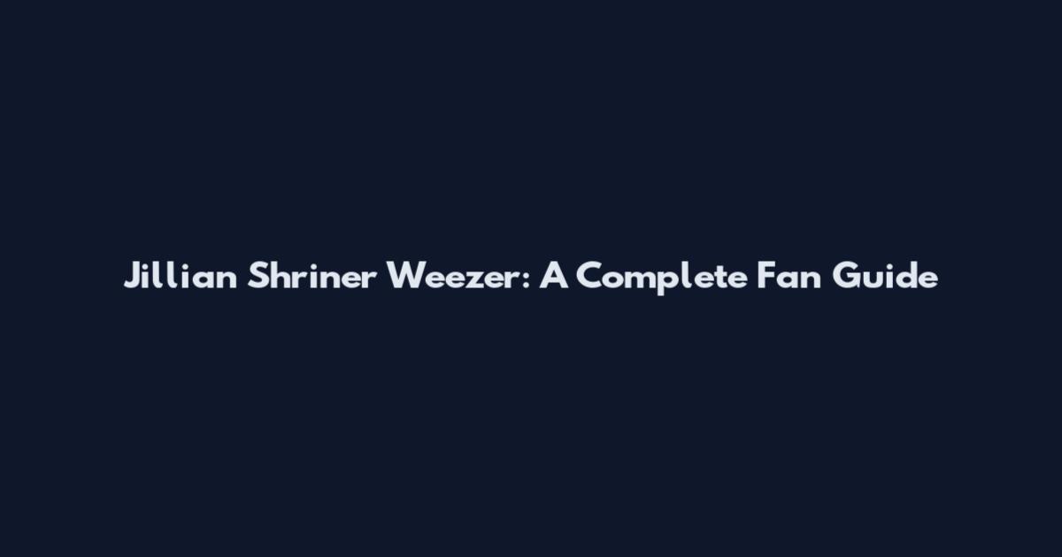 Jillian Shriner Weezer: A Complete Fan Guide