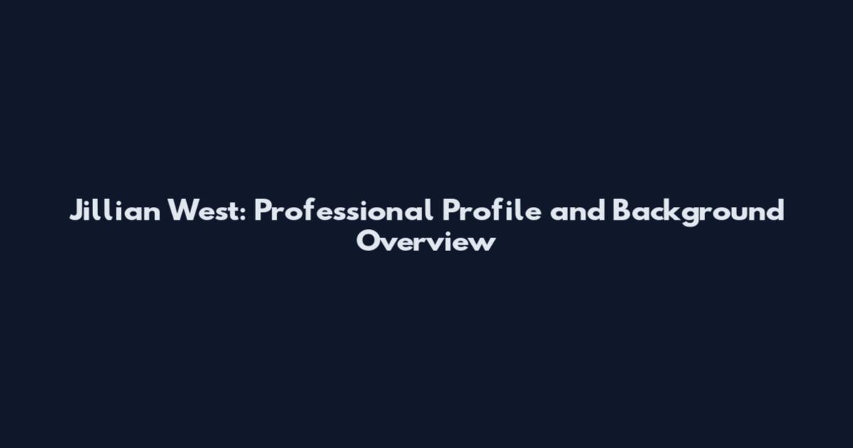Jillian West: Professional Profile and Background Overview