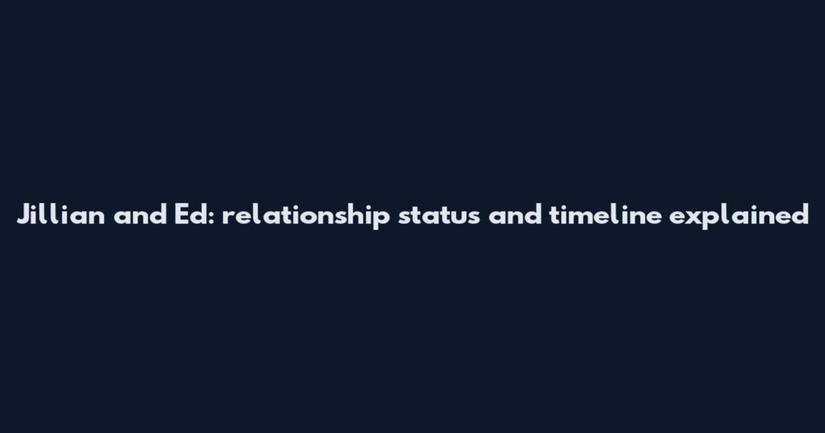 Jillian and Ed: relationship status and timeline explained