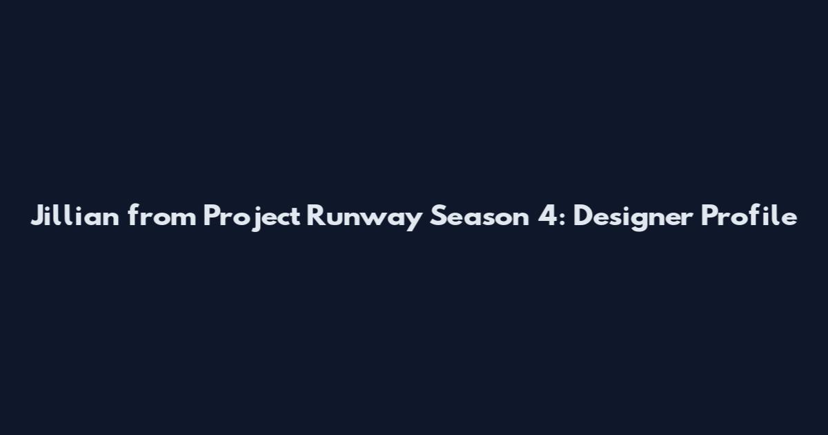 Jillian from Project Runway Season 4: Designer Profile