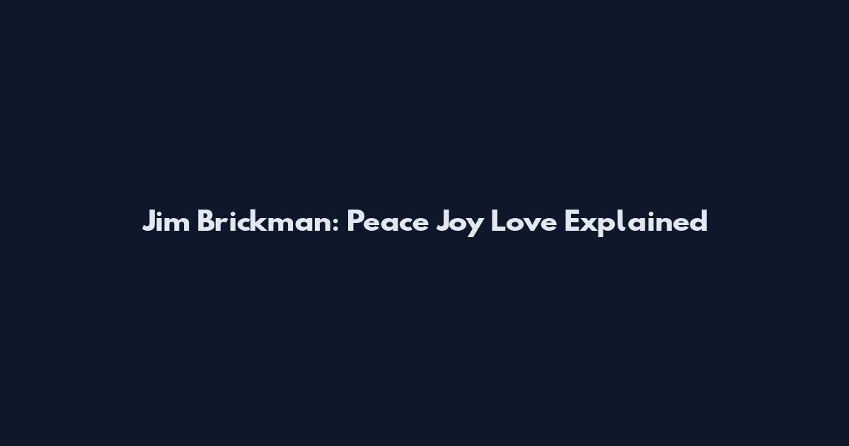 Jim Brickman: Peace Joy Love Explained