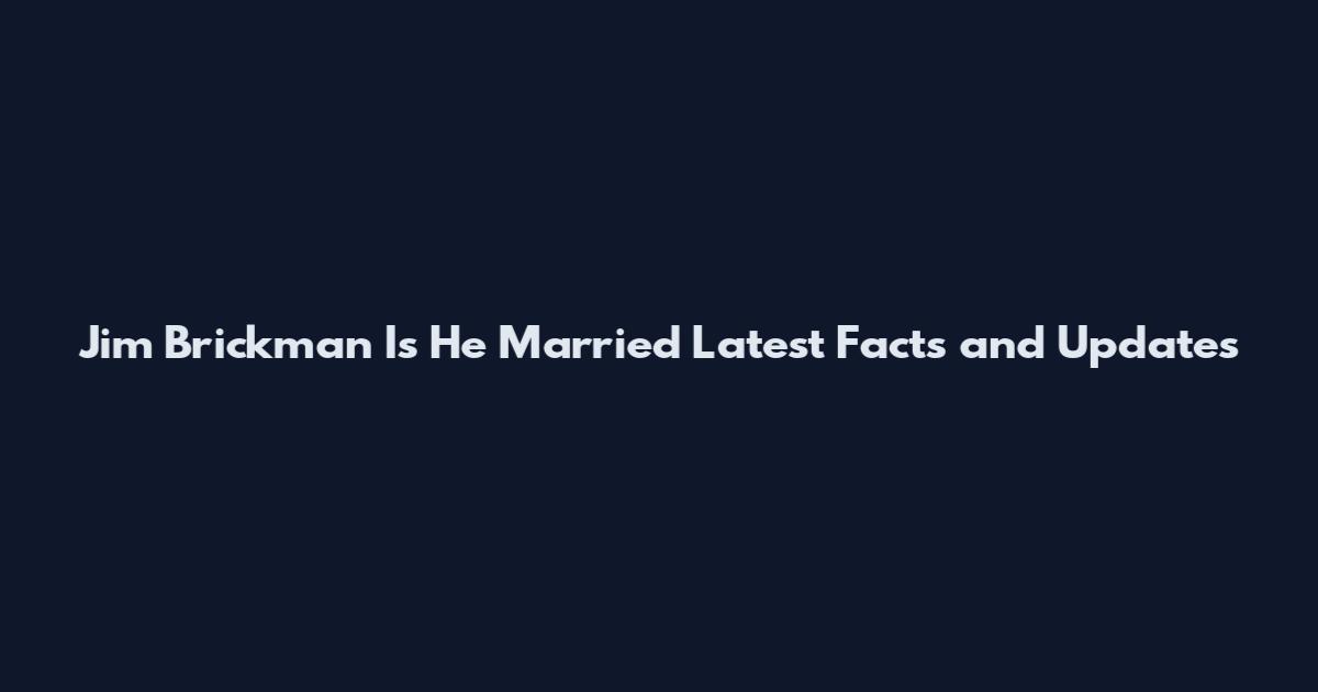 Jim Brickman Is He Married Latest Facts and Updates