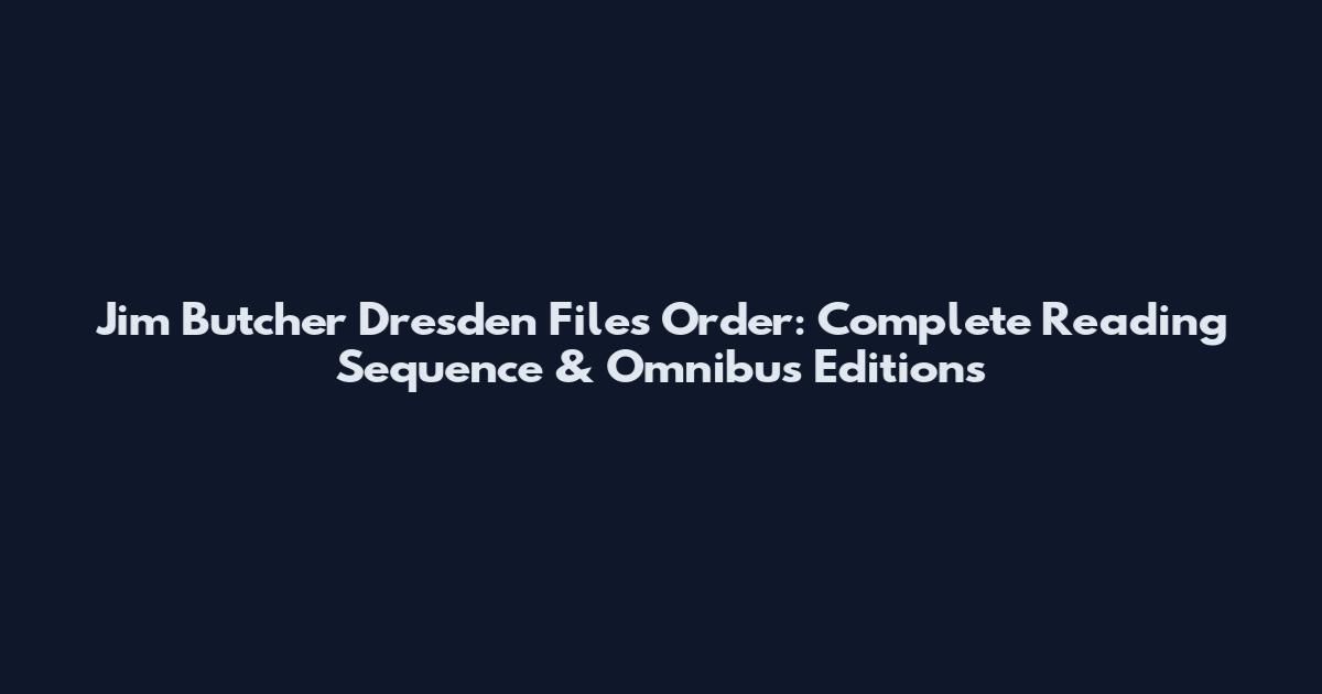 Jim Butcher Dresden Files Order: Complete Reading Sequence & Omnibus Editions