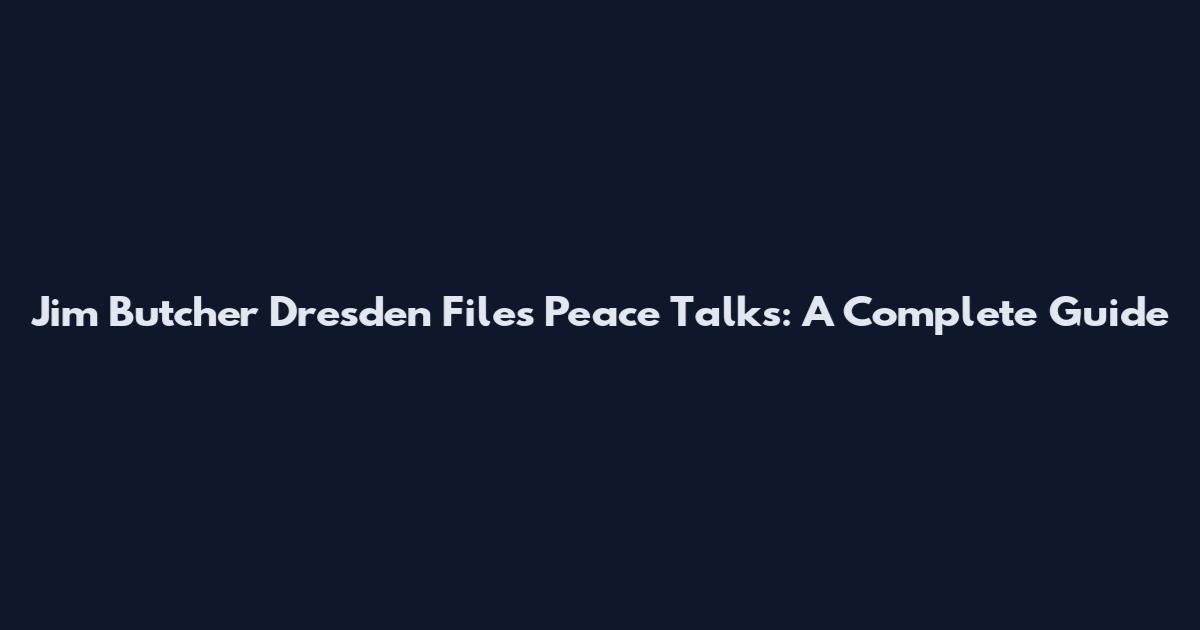 Jim Butcher Dresden Files Peace Talks: A Complete Guide