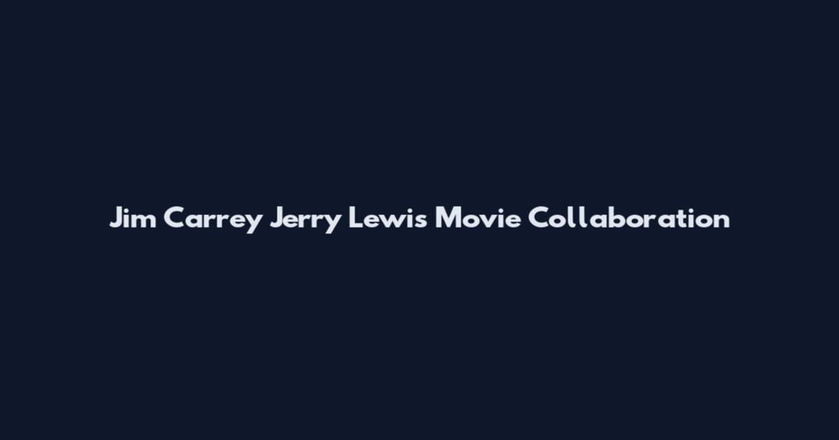 Jim Carrey Jerry Lewis Movie Collaboration