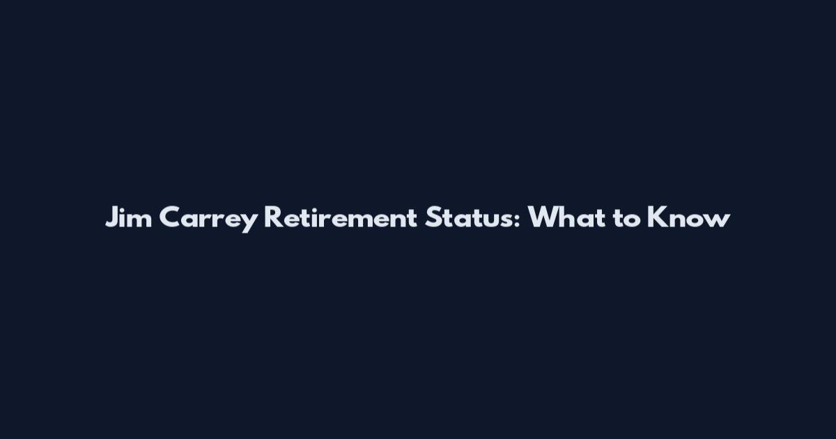 Jim Carrey Retirement Status: What to Know