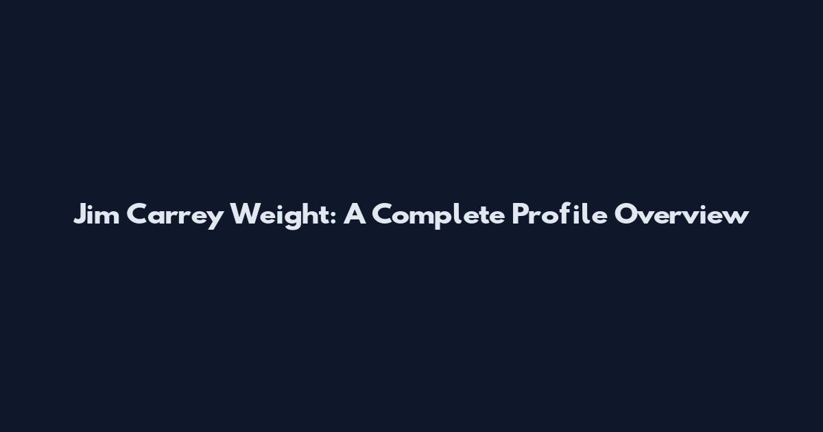 Jim Carrey Weight: A Complete Profile Overview