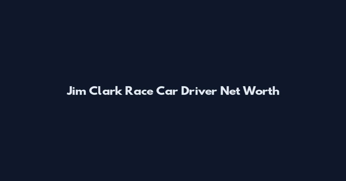 Jim Clark Race Car Driver Net Worth
