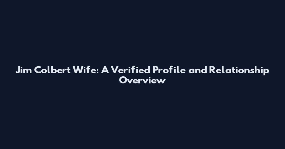 Jim Colbert Wife: A Verified Profile and Relationship Overview