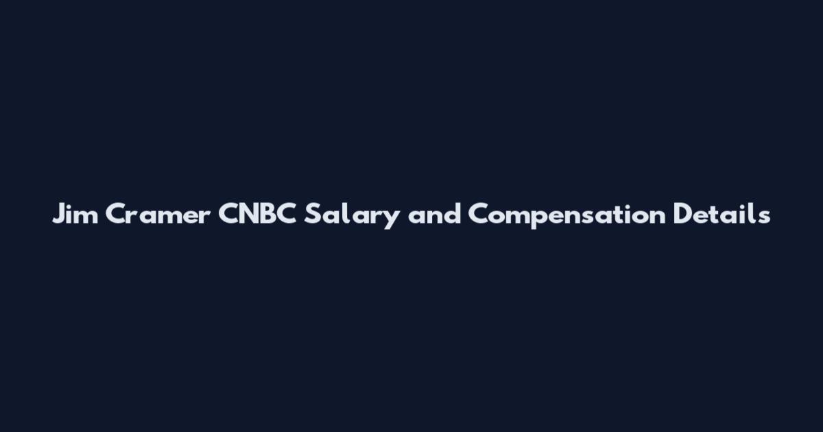 Jim Cramer CNBC Salary and Compensation Details