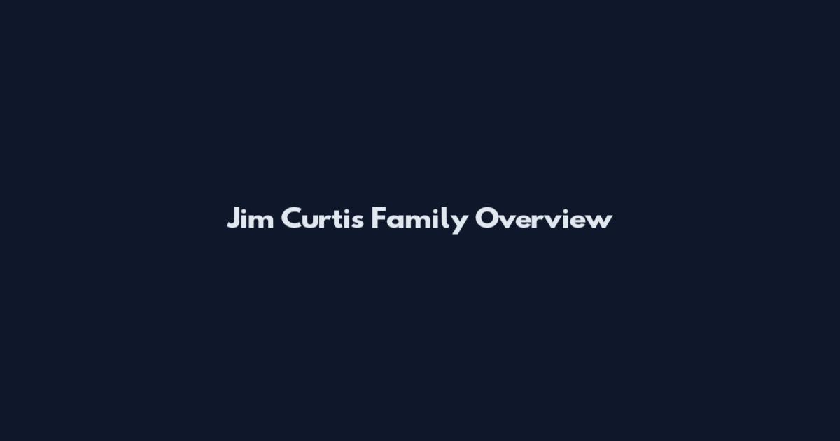 Jim Curtis Family Overview