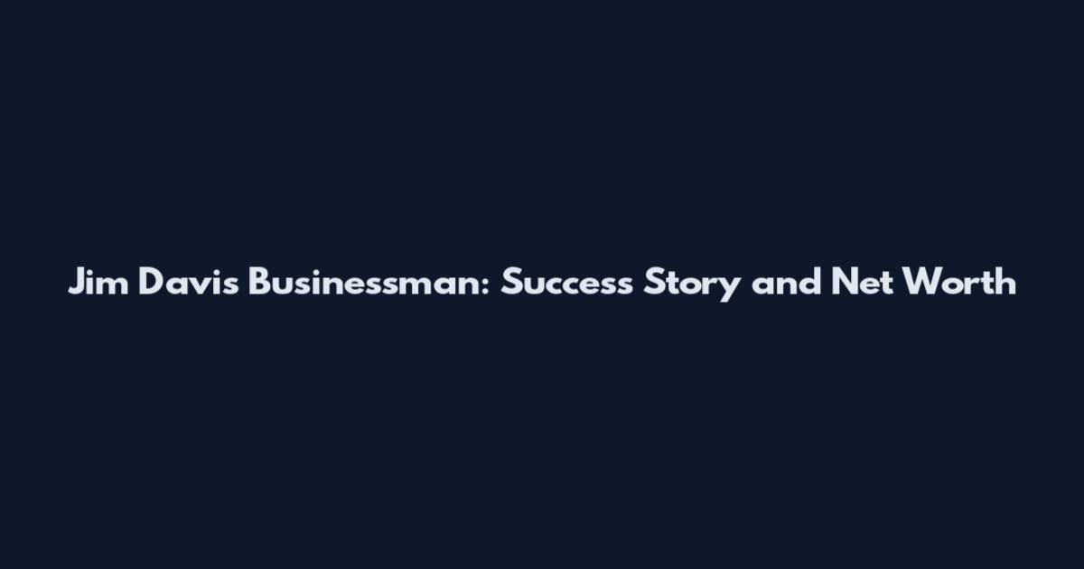 Jim Davis Businessman: Success Story and Net Worth
