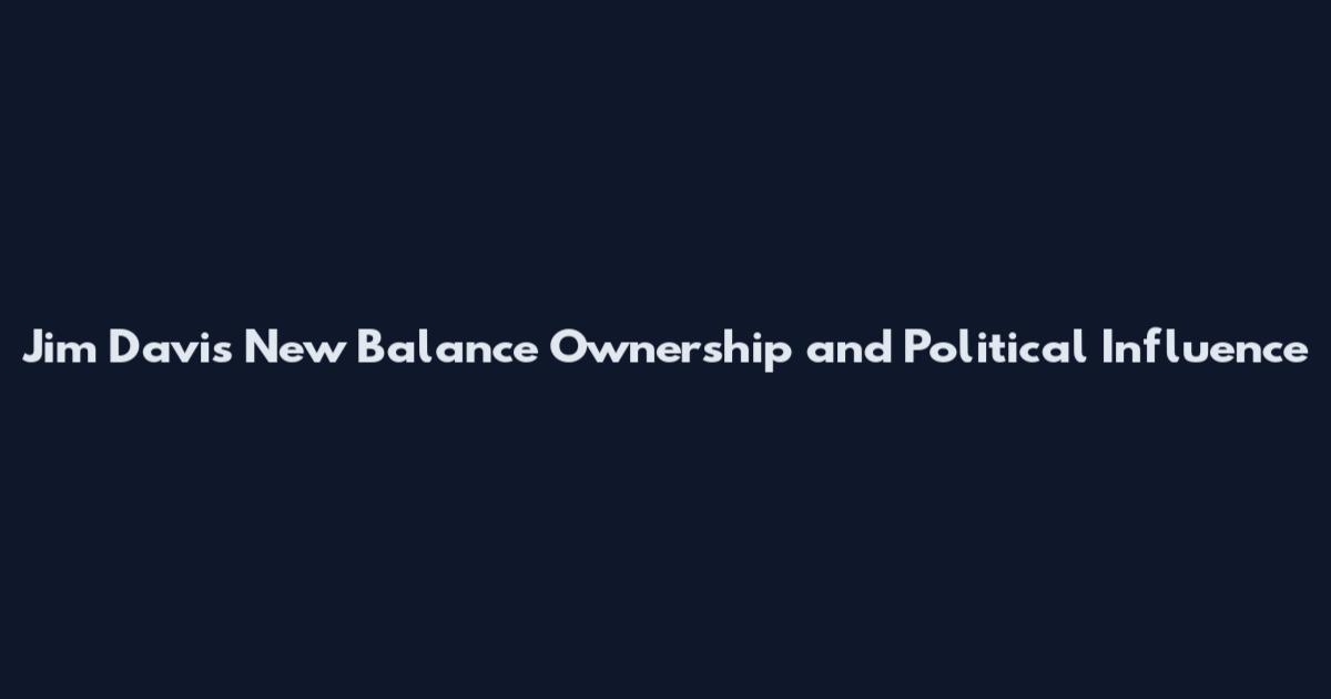 Jim Davis New Balance Ownership and Political Influence