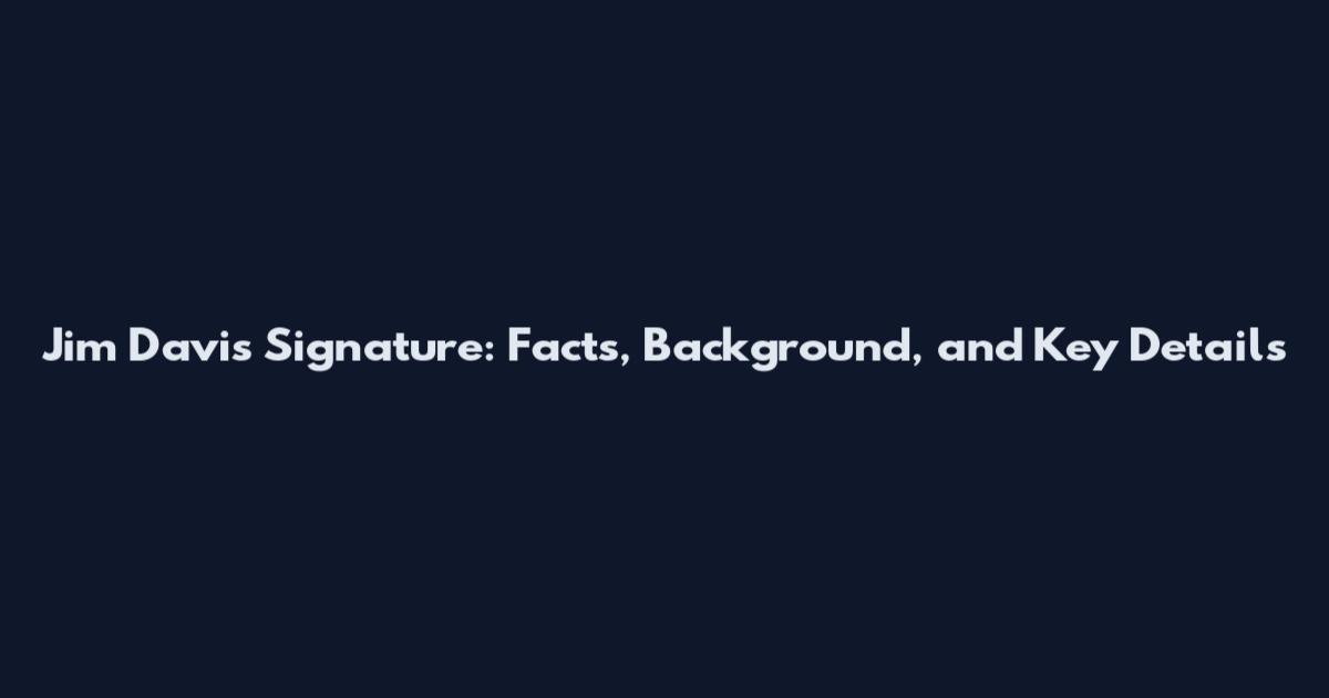 Jim Davis Signature: Facts, Background, and Key Details