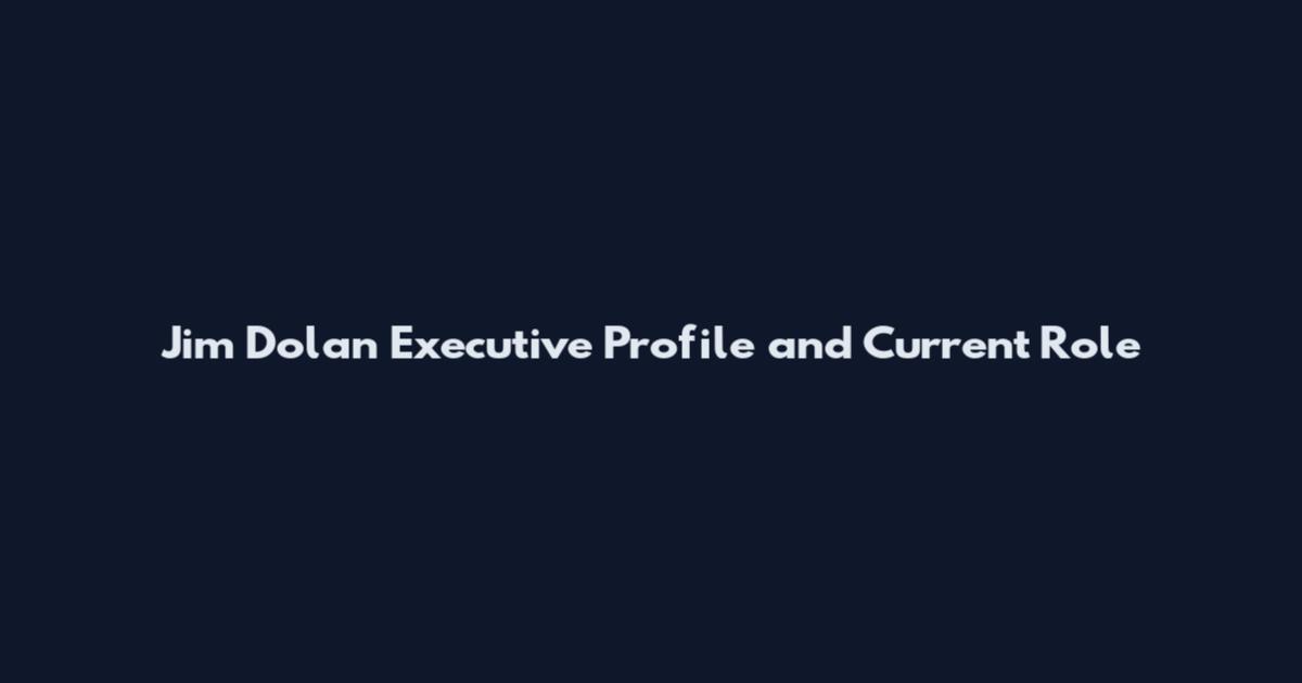 Jim Dolan Executive Profile and Current Role