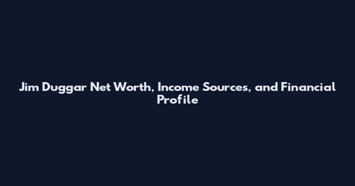 Jim Duggar Net Worth, Income Sources, and Financial Profile