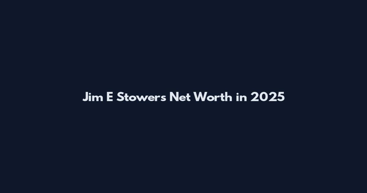 Jim E Stowers Net Worth in 2025