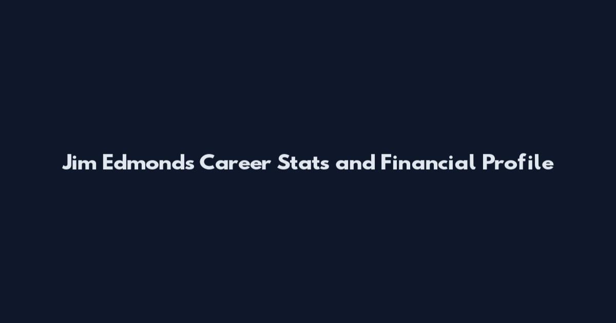 Jim Edmonds Career Stats and Financial Profile