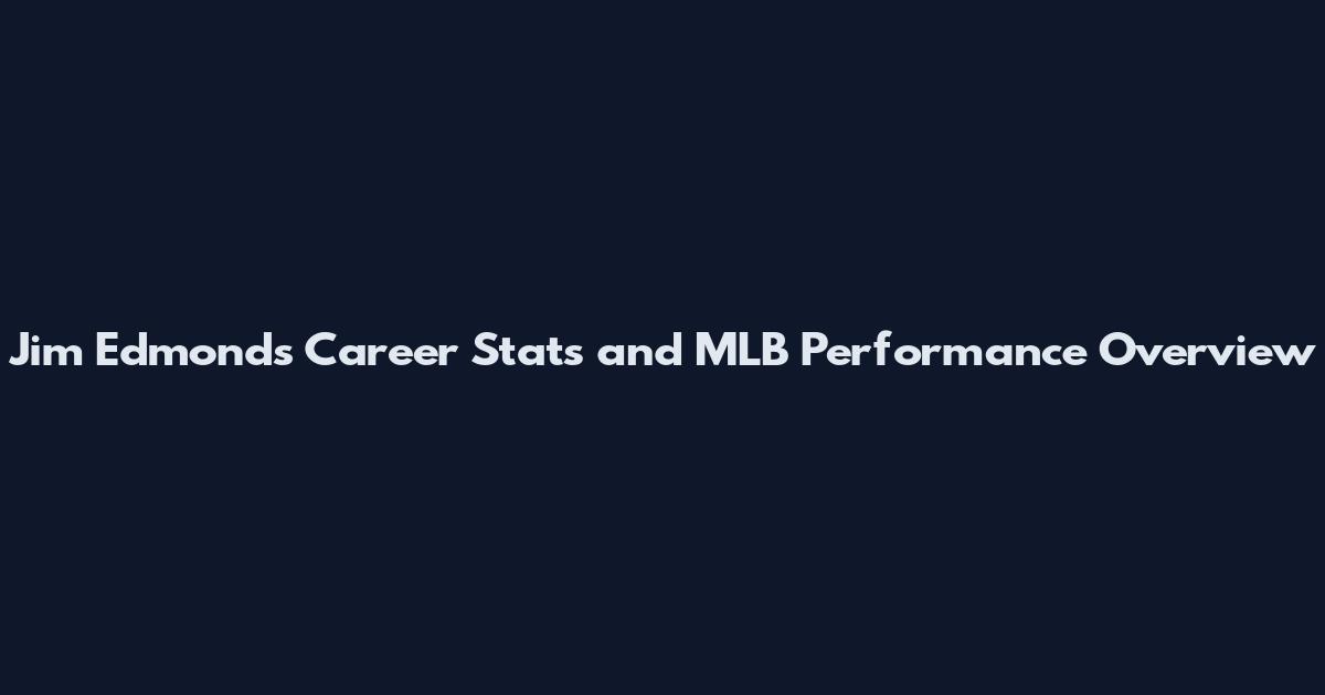 Jim Edmonds Career Stats and MLB Performance Overview