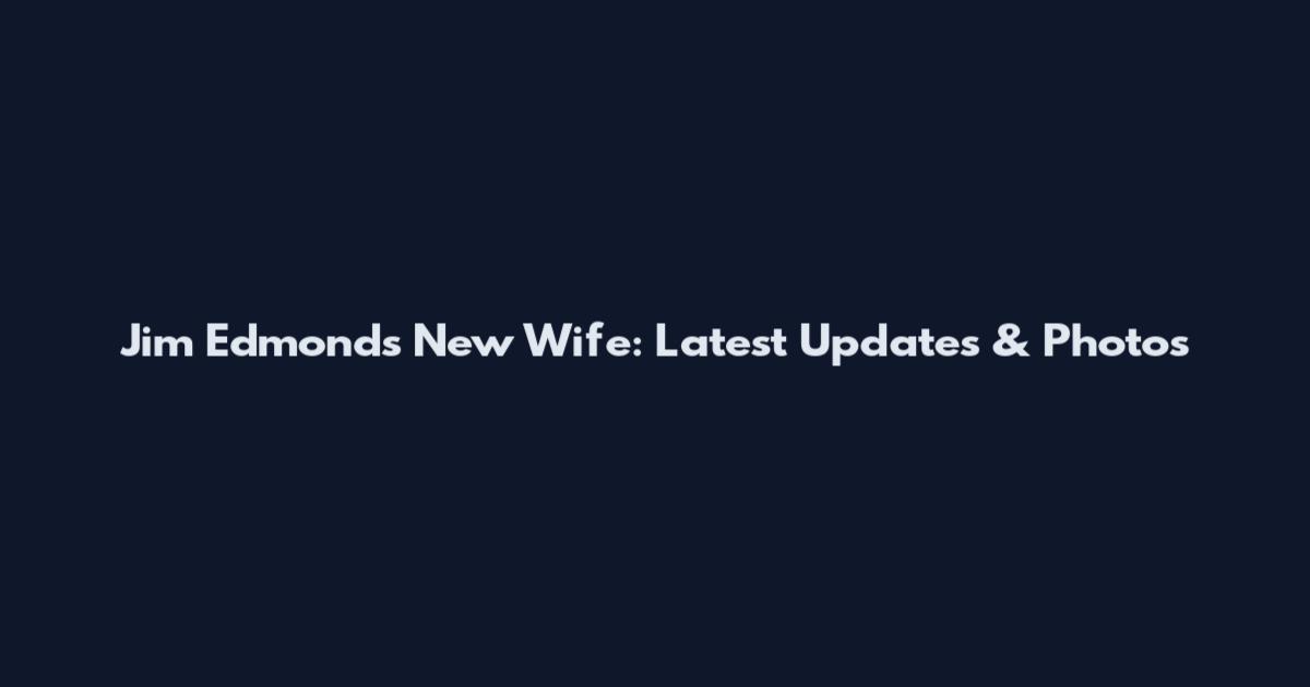 Jim Edmonds New Wife: Latest Updates & Photos
