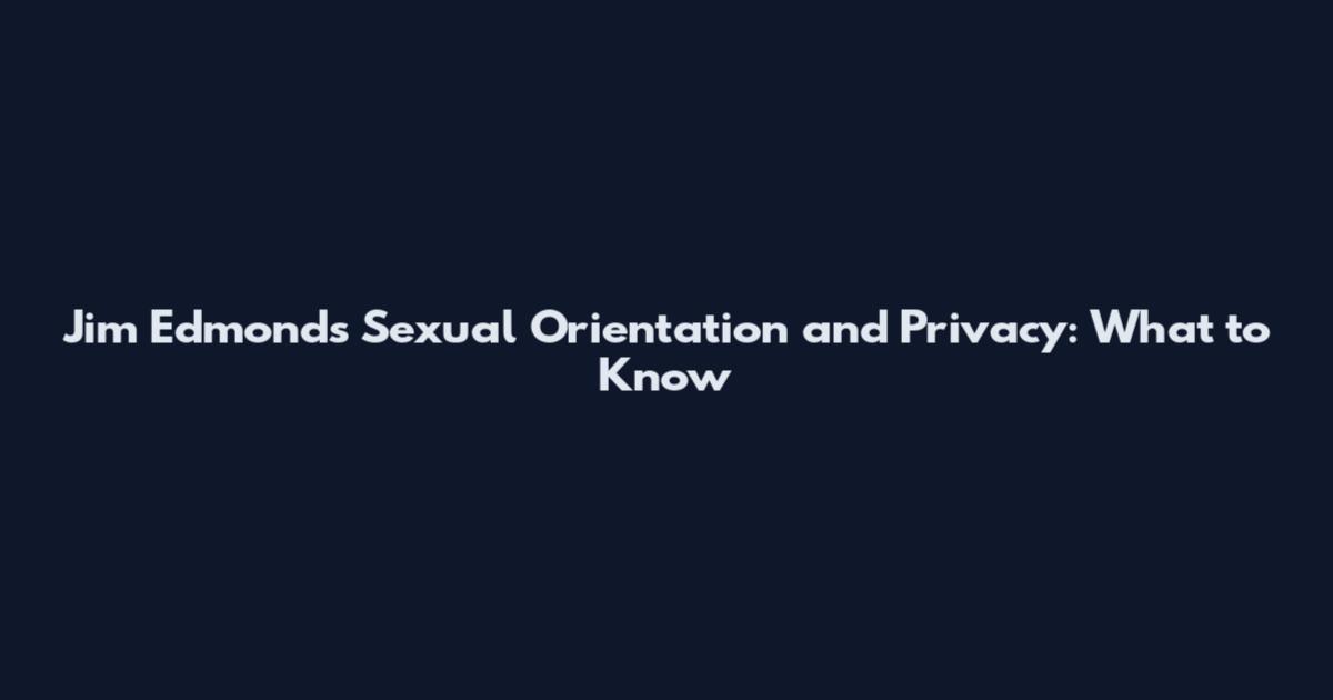 Jim Edmonds Sexual Orientation and Privacy: What to Know