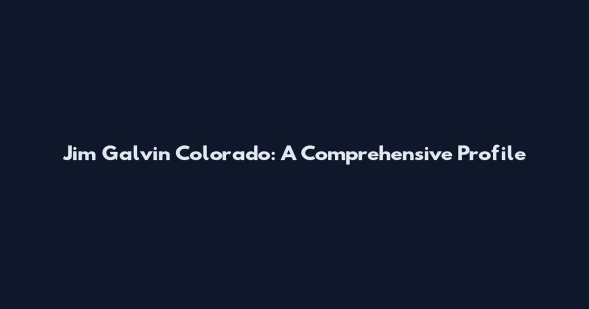 Jim Galvin Colorado: A Comprehensive Profile