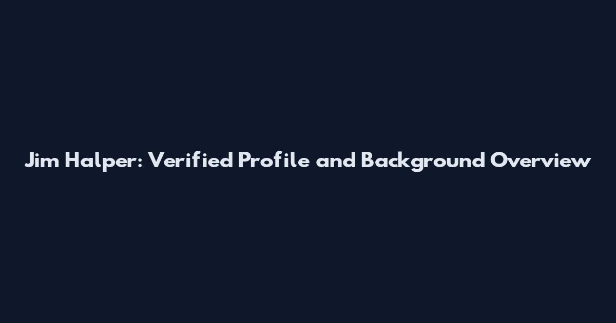 Jim Halper: Verified Profile and Background Overview