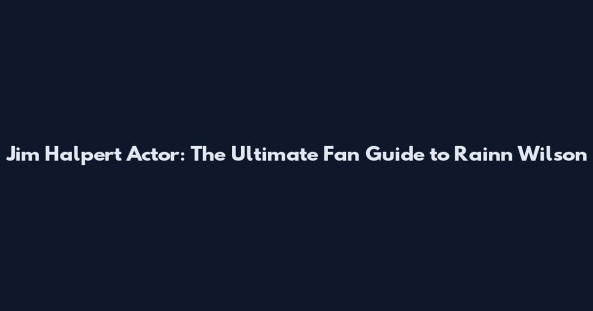 Jim Halpert Actor: The Ultimate Fan Guide to Rainn Wilson