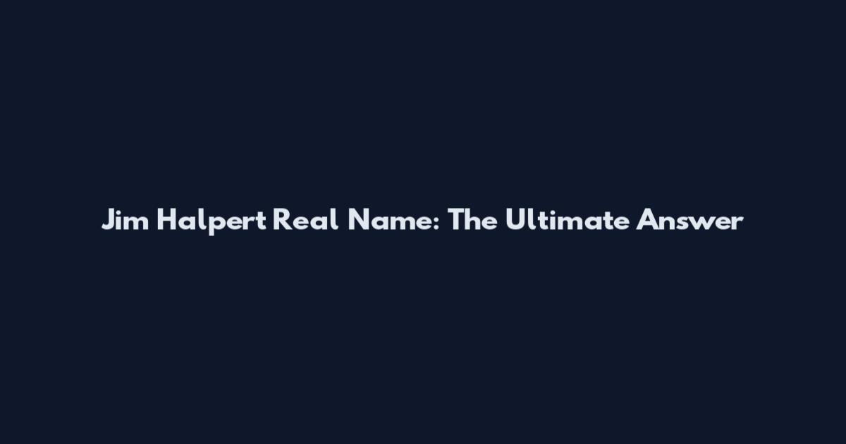 Jim Halpert Real Name: The Ultimate Answer