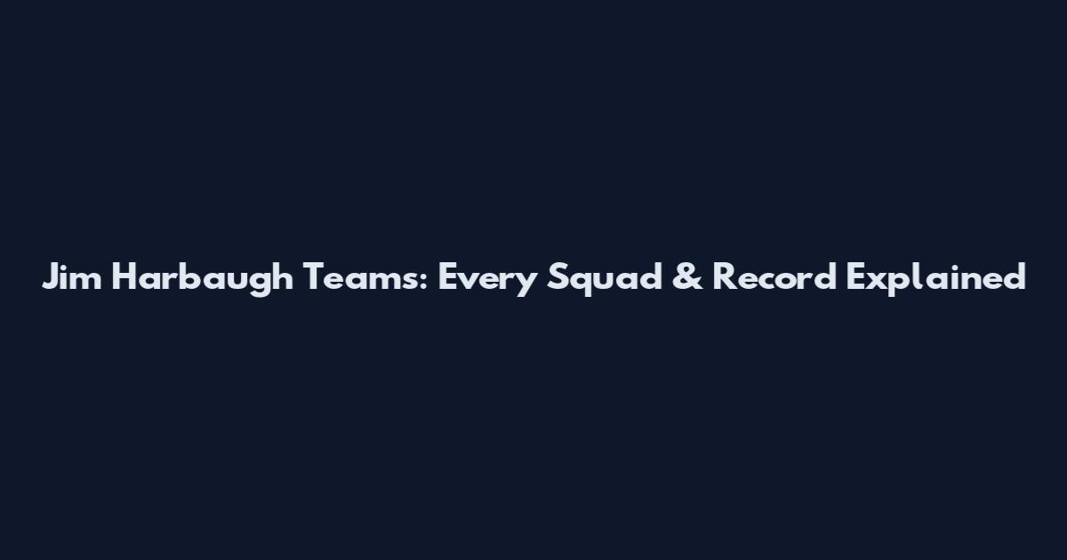 Jim Harbaugh Teams: Every Squad & Record Explained