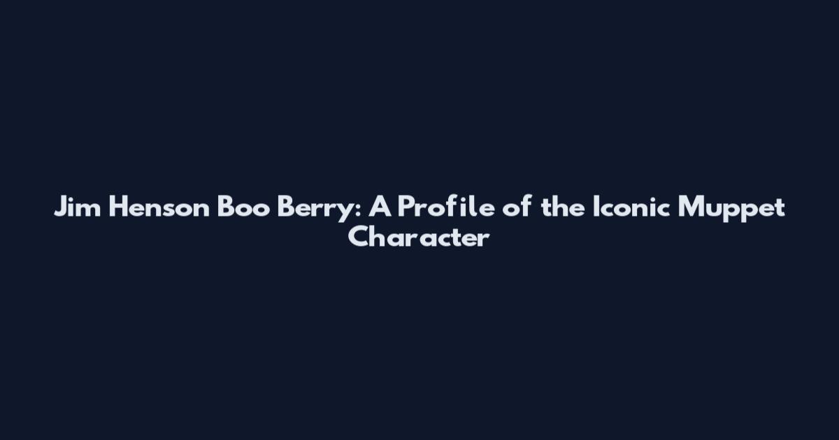 Jim Henson Boo Berry: A Profile of the Iconic Muppet Character