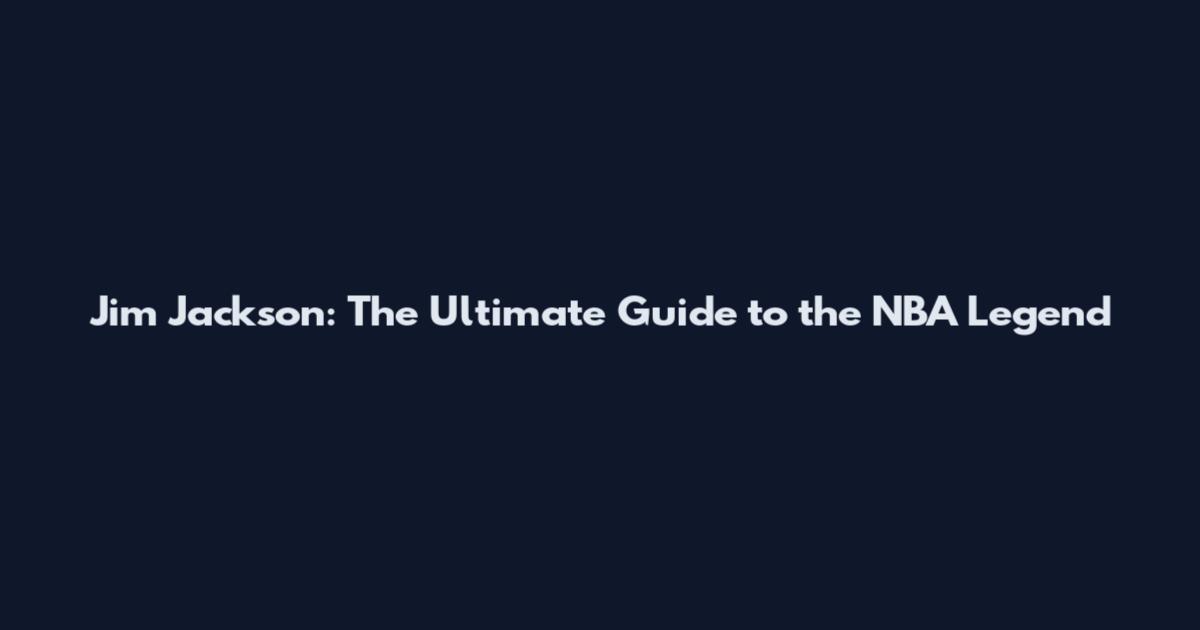 Jim Jackson: The Ultimate Guide to the NBA Legend