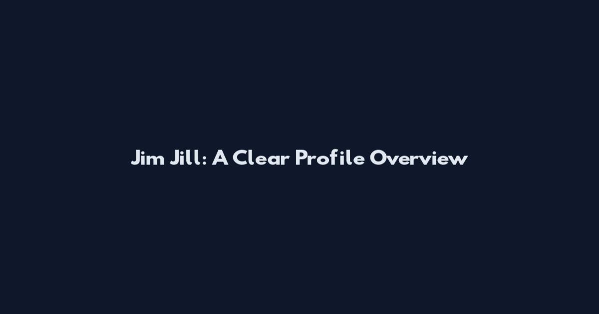 Jim Jill: A Clear Profile Overview