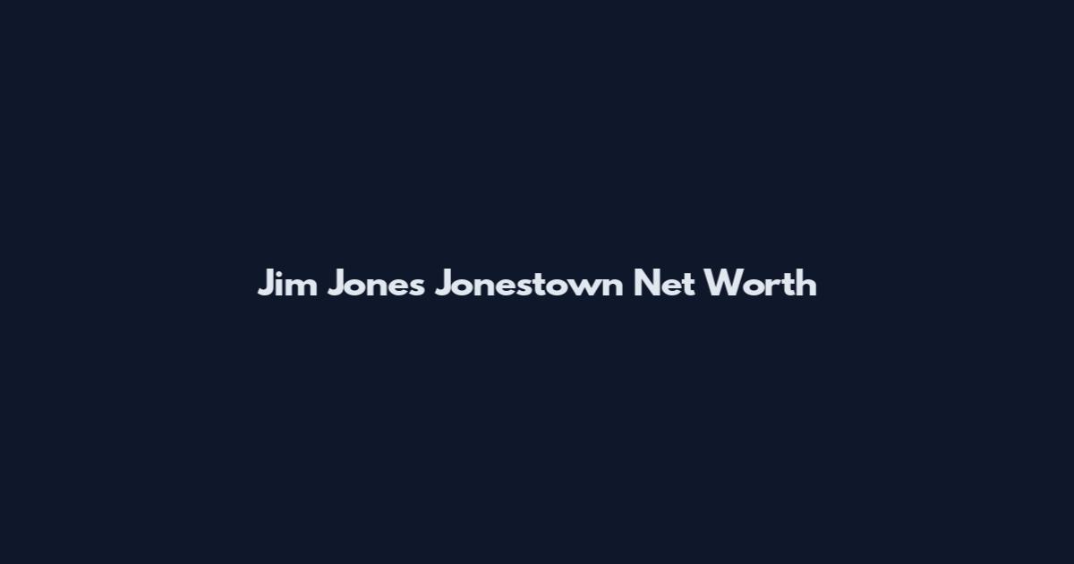 Jim Jones Jonestown Net Worth