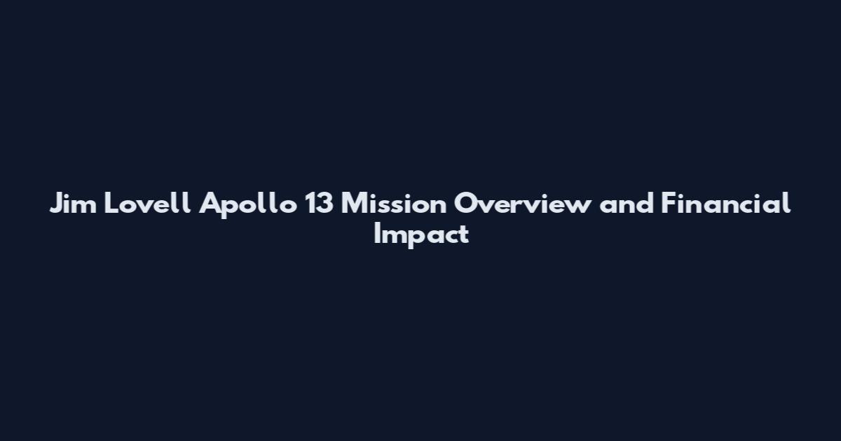 Jim Lovell Apollo 13 Mission Overview and Financial Impact