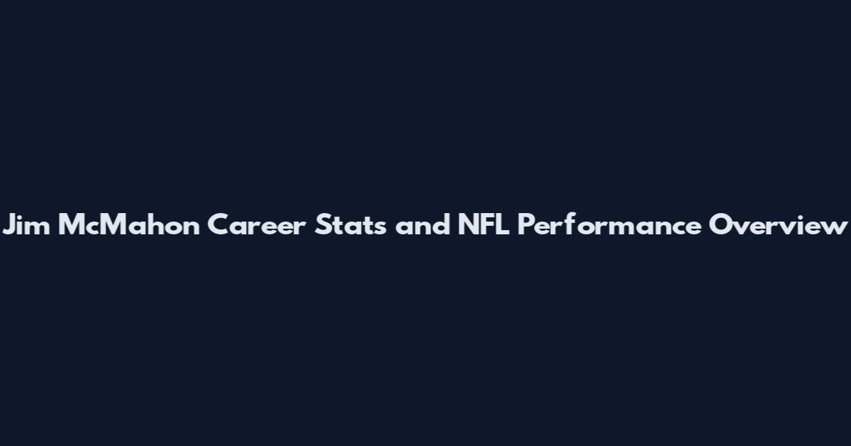 Jim McMahon Career Stats and NFL Performance Overview