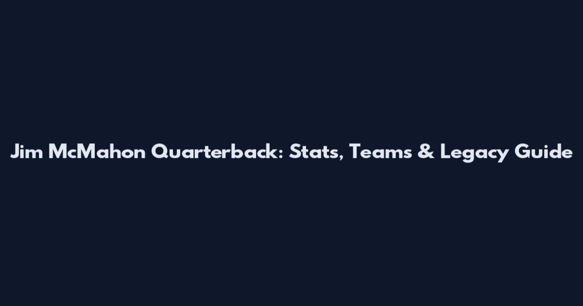 Jim McMahon Quarterback: Stats, Teams & Legacy Guide