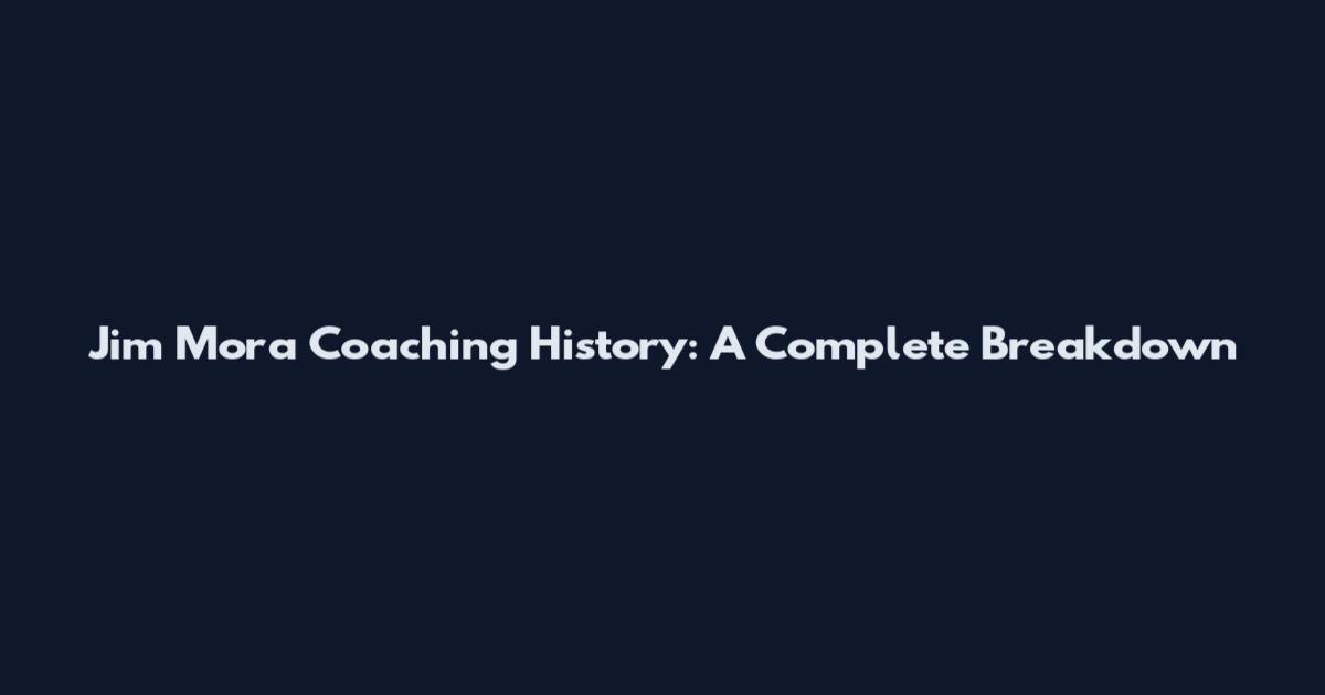 Jim Mora Coaching History: A Complete Breakdown