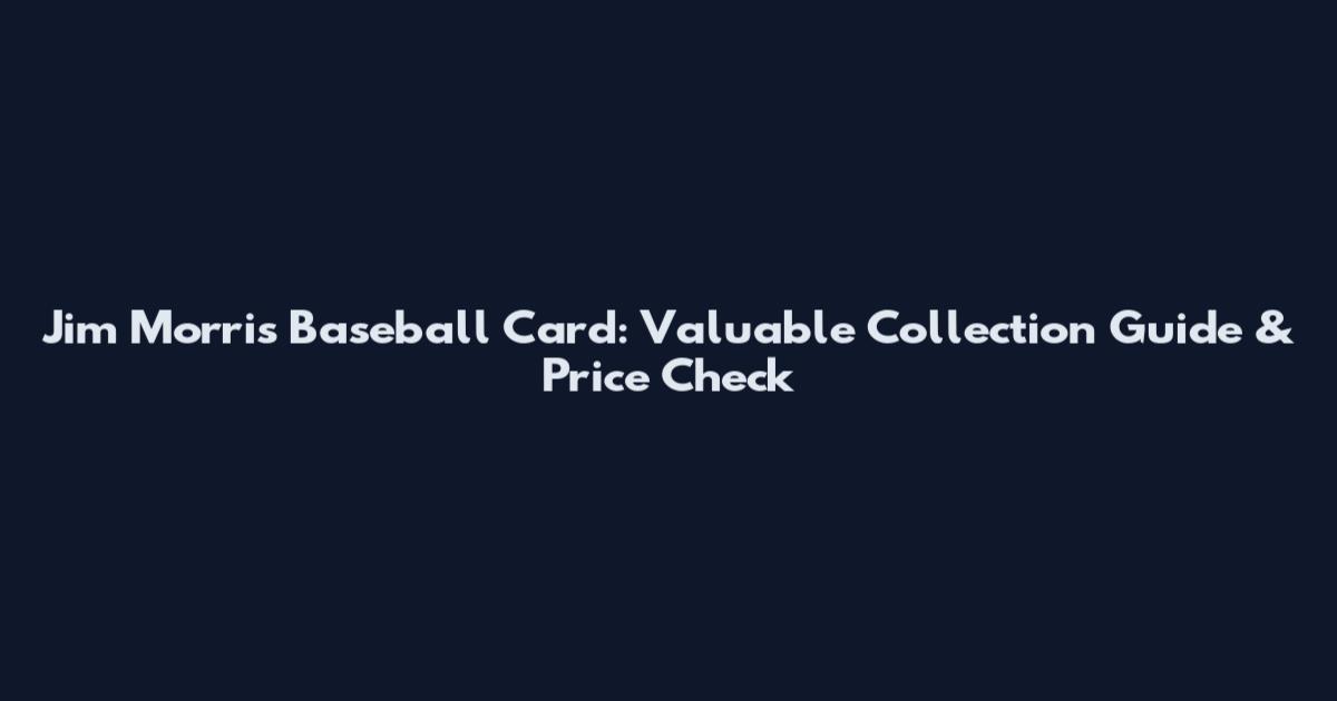 Jim Morris Baseball Card: Valuable Collection Guide & Price Check