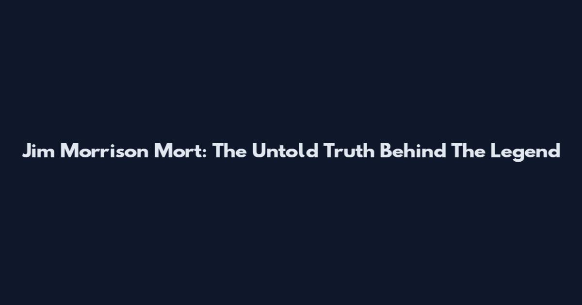 Jim Morrison Mort: The Untold Truth Behind The Legend