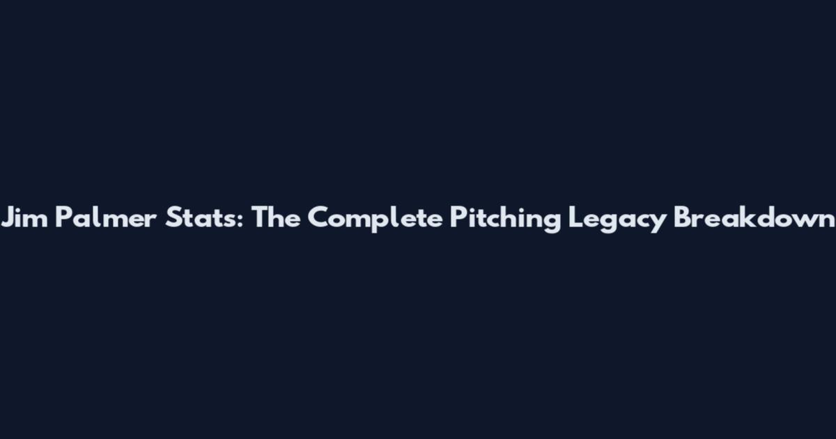 Jim Palmer Stats: The Complete Pitching Legacy Breakdown