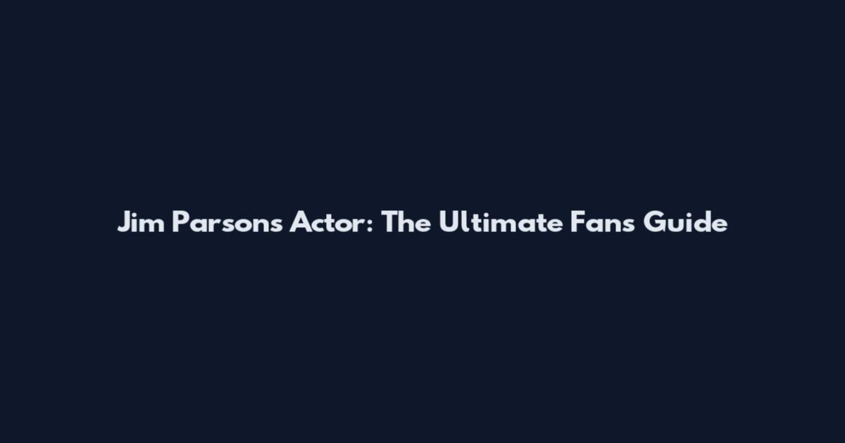 Jim Parsons Actor: The Ultimate Fan's Guide