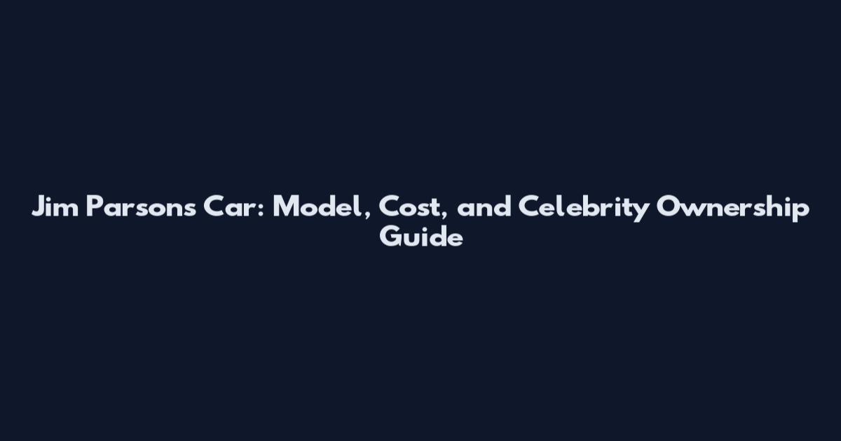 Jim Parsons Car: Model, Cost, and Celebrity Ownership Guide