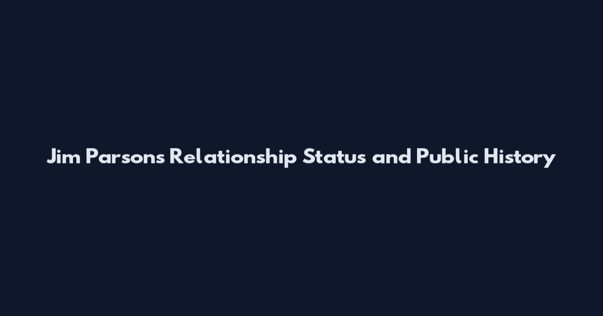 Jim Parsons Relationship Status and Public History